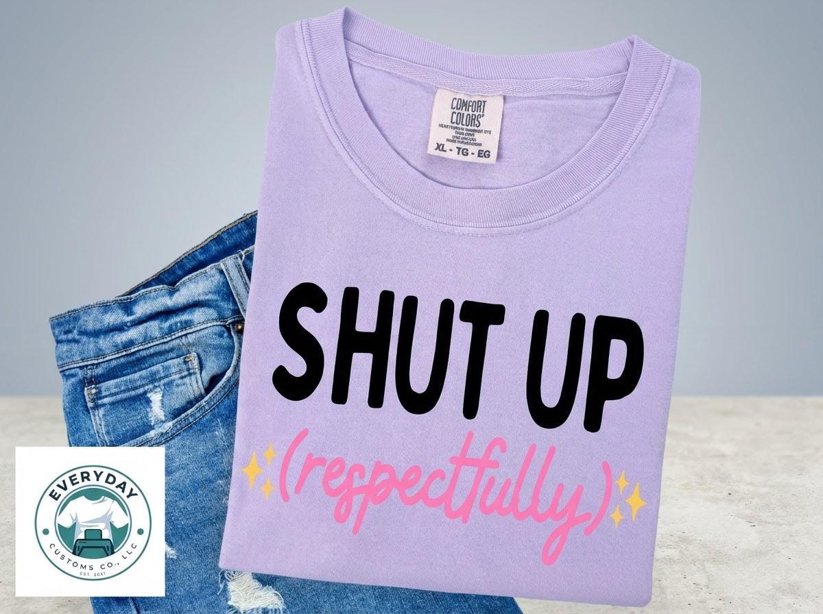 Everyday Customs Co. Shut Up Respectfully Graphic Tee - Soft Unisex Cotton T-Shirt | Everyday Customs Co. - T-Shirts