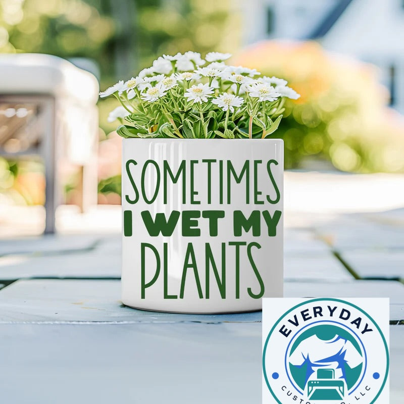 Everyday Customs Co. Funny Ceramic Planter - Sometimes I Wet My Plants | Everyday Customs Co. - Planters Vases