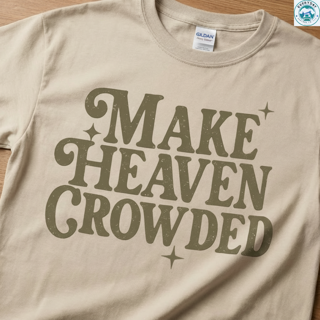 Everyday Customs Co. Make Heaven Crowded Faith Graphic Tee - Crafted In-House Cotton T-Shirt | Everyday Customs Co. - Apparel & Accessories