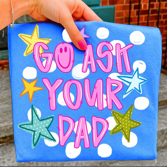 Go Ask Your Dad Tee