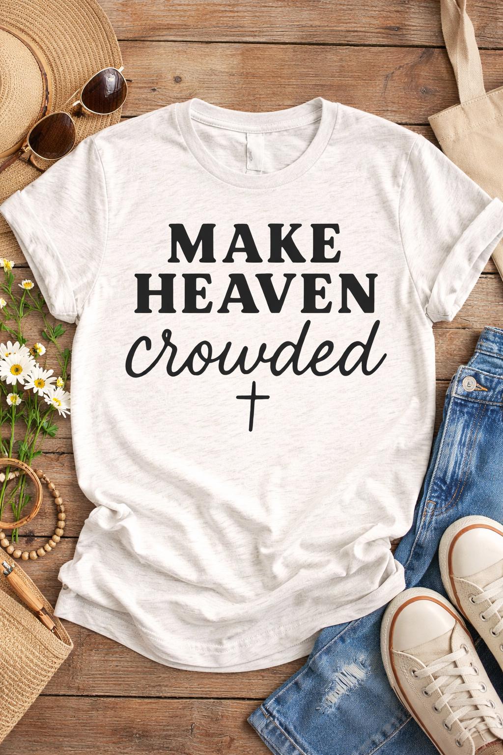 Everyday Customs Co. Make Heaven Crowded Christian T-Shirt - Soft Cotton Faith Tee | Everyday Customs Co. - T-Shirts