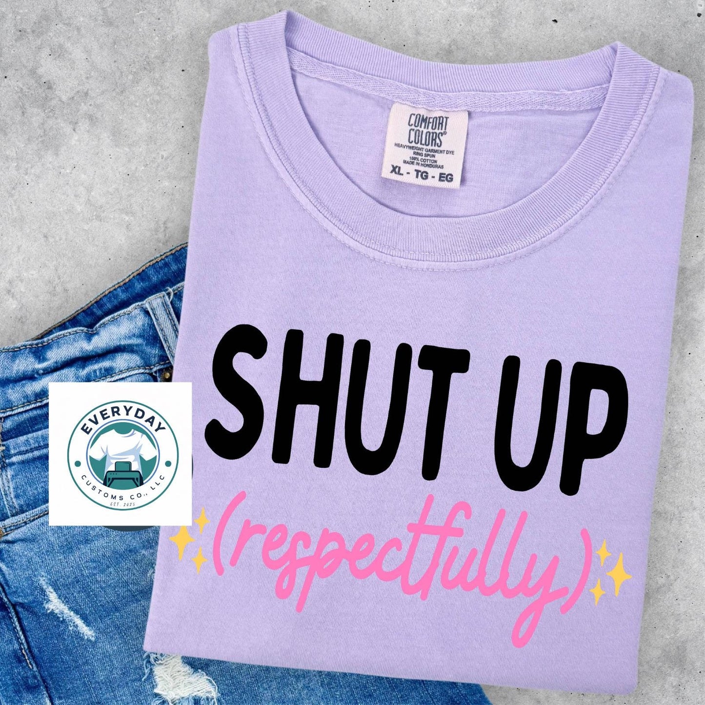 Everyday Customs Co. Shut Up Respectfully Graphic Tee - Soft Unisex Cotton T-Shirt | Everyday Customs Co. - T-Shirts